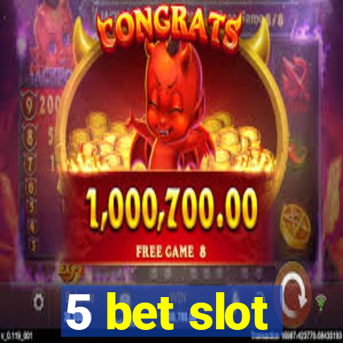 5 bet slot