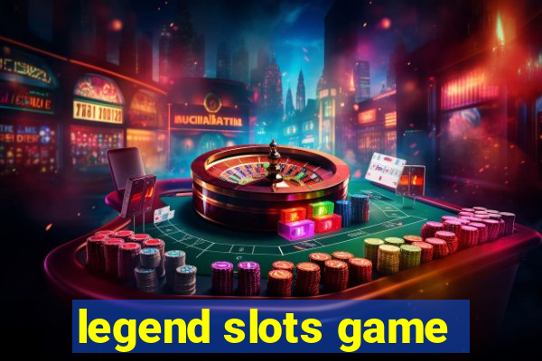 legend slots game