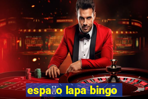 espa莽o lapa bingo