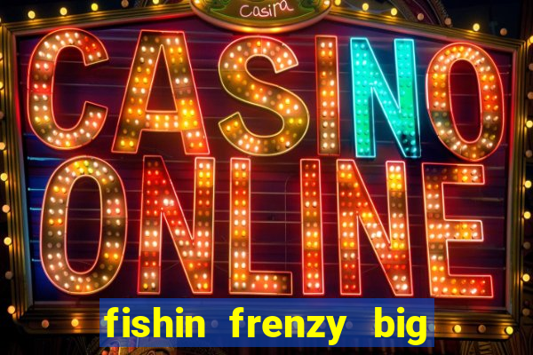 fishin frenzy big catch online slot