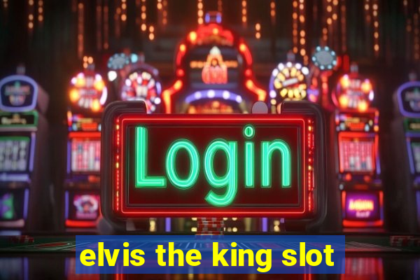 elvis the king slot