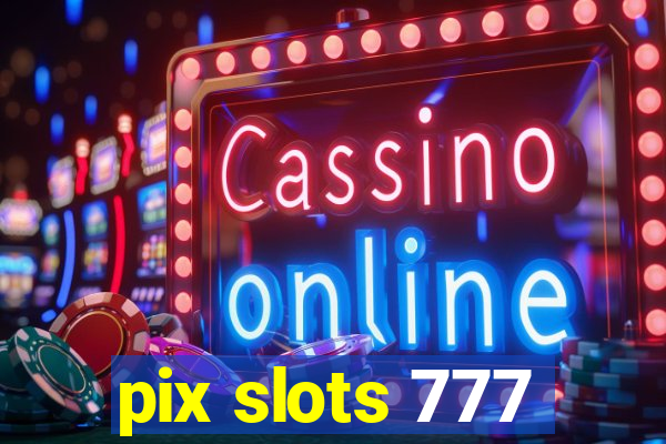 pix slots 777