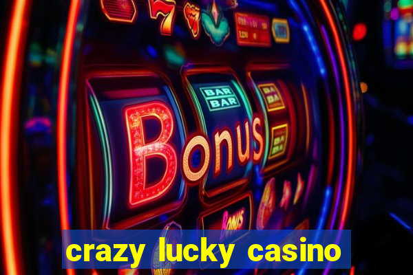 crazy lucky casino