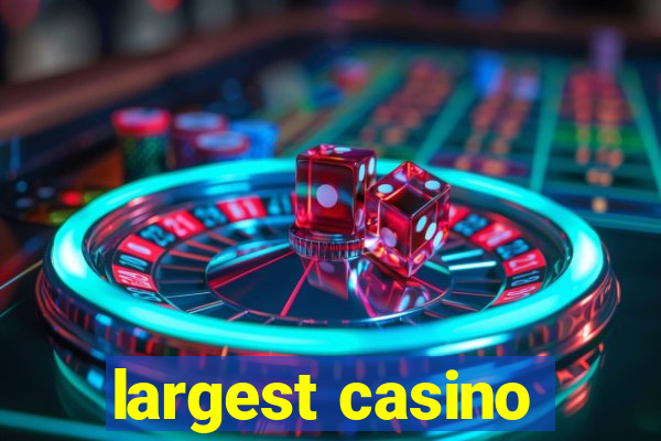 largest casino