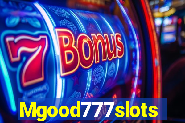 Mgood777slots