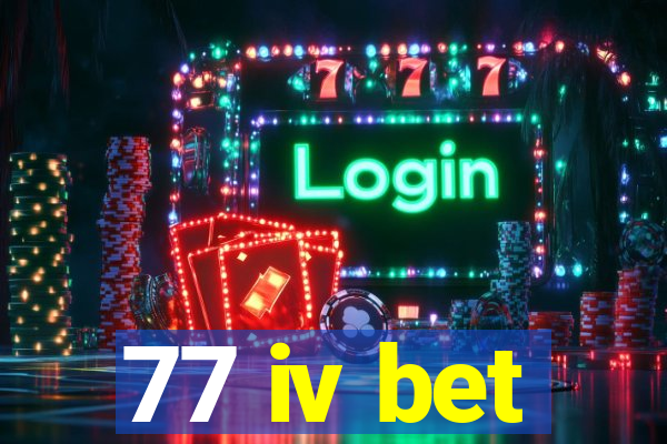 77 iv bet