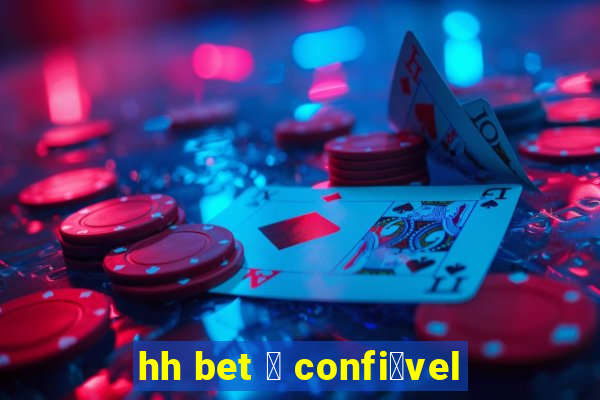 hh bet 茅 confi谩vel