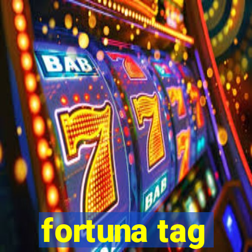 fortuna tag