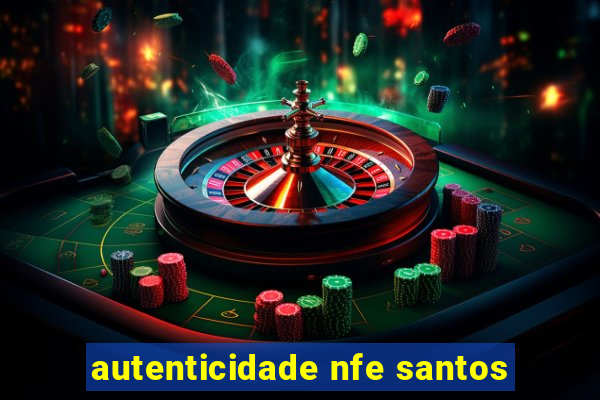 autenticidade nfe santos