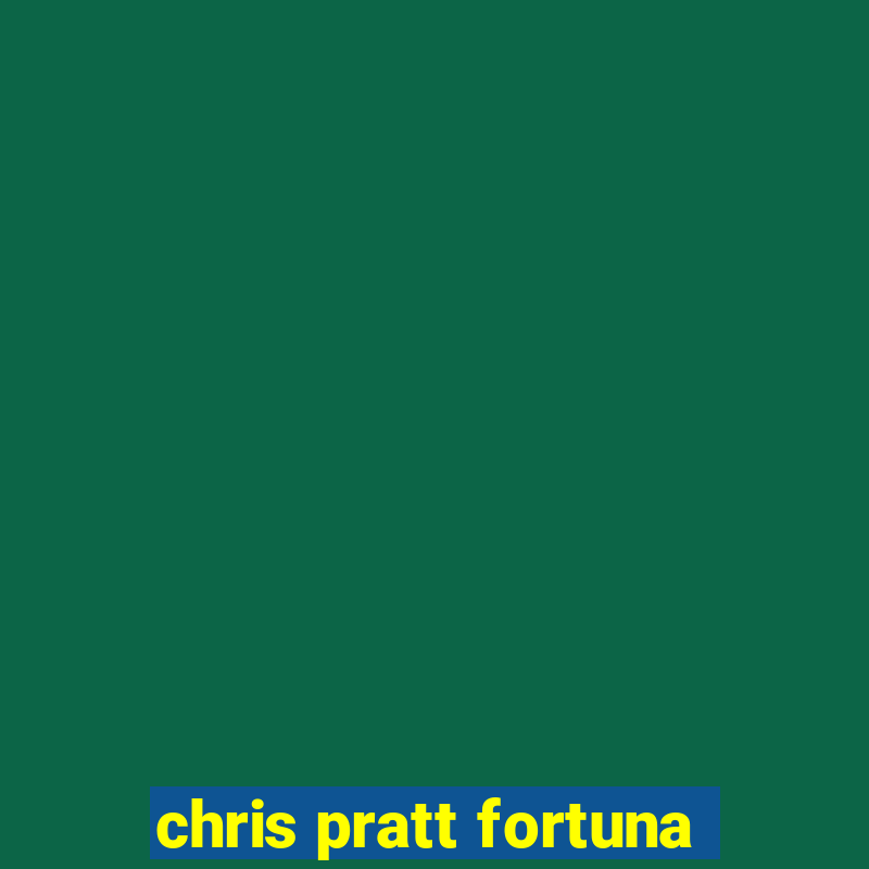 chris pratt fortuna