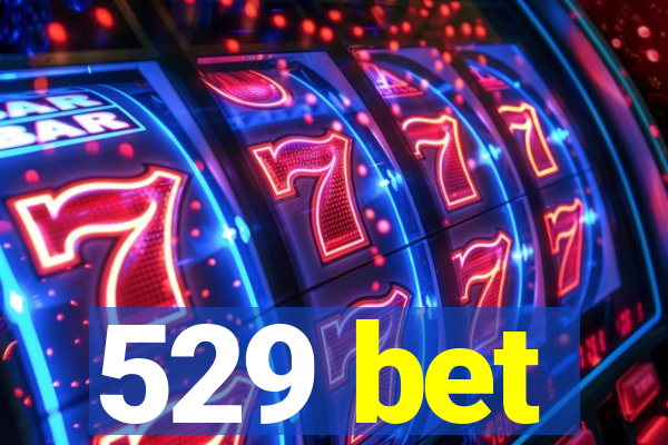 529 bet