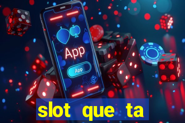 slot que ta pagando agora