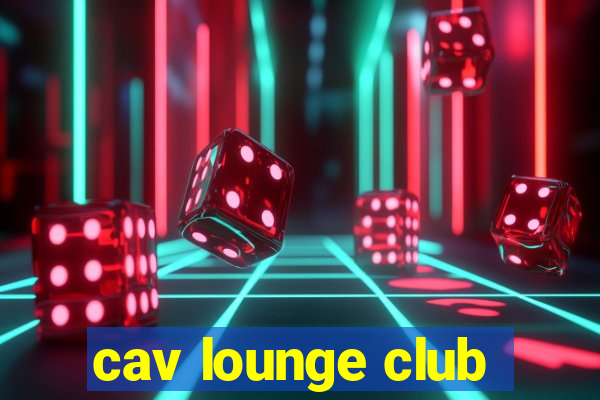 cav lounge club