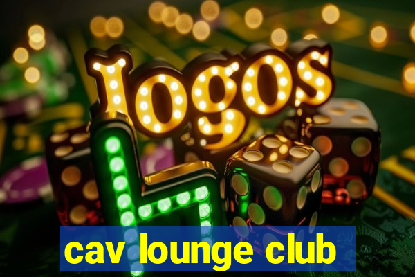 cav lounge club