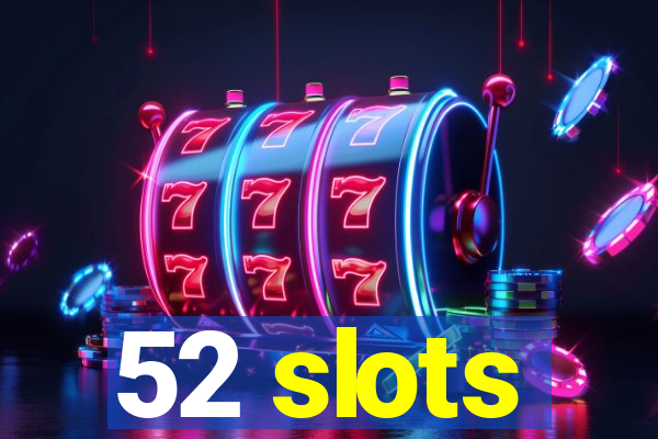 52 slots