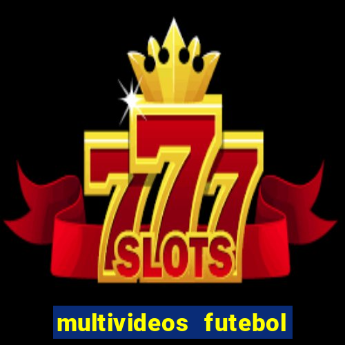 multivideos futebol ao vivo