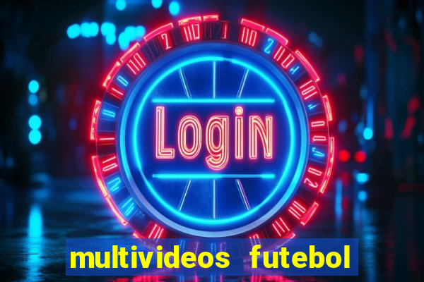 multivideos futebol ao vivo