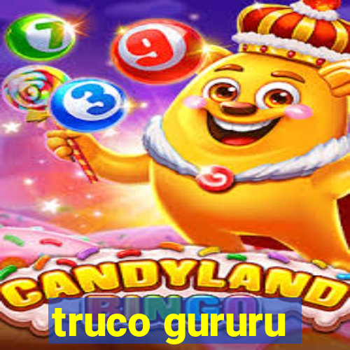 truco gururu