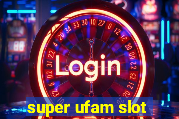 super ufam slot