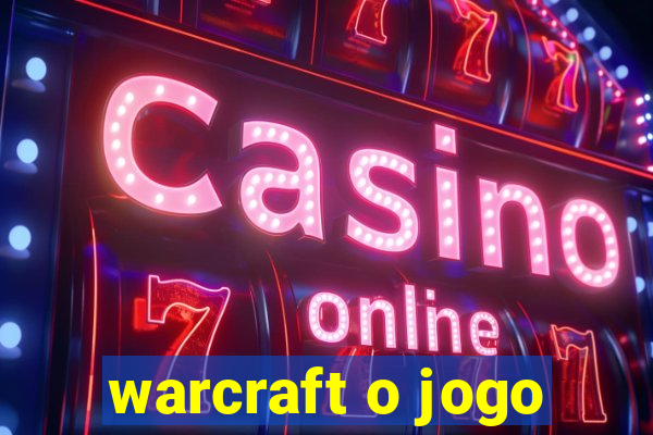 warcraft o jogo