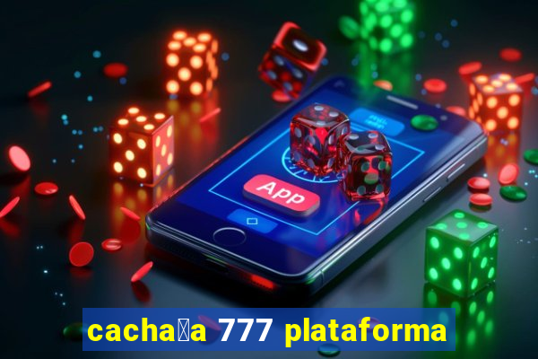 cacha莽a 777 plataforma