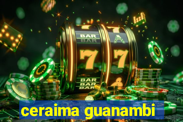 ceraima guanambi