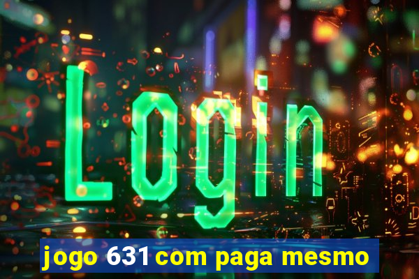 jogo 631 com paga mesmo