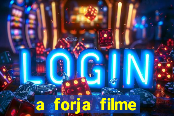 a forja filme completo dublado topflix