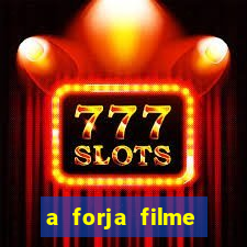 a forja filme completo dublado topflix