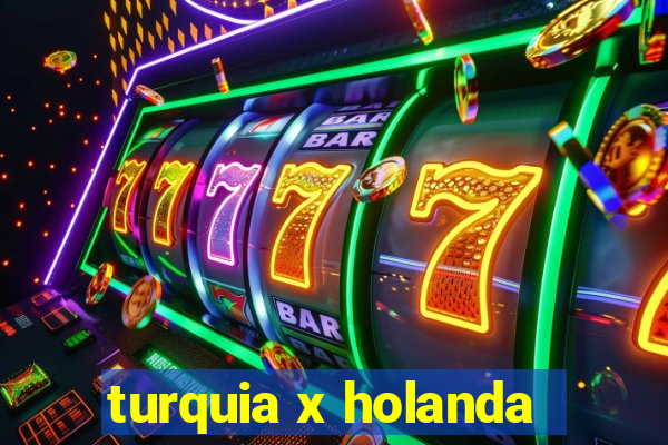 turquia x holanda