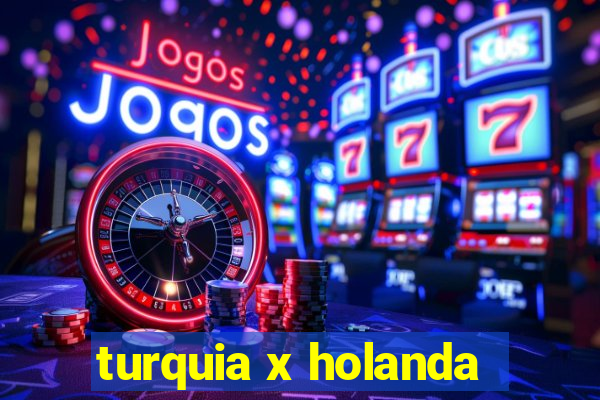 turquia x holanda