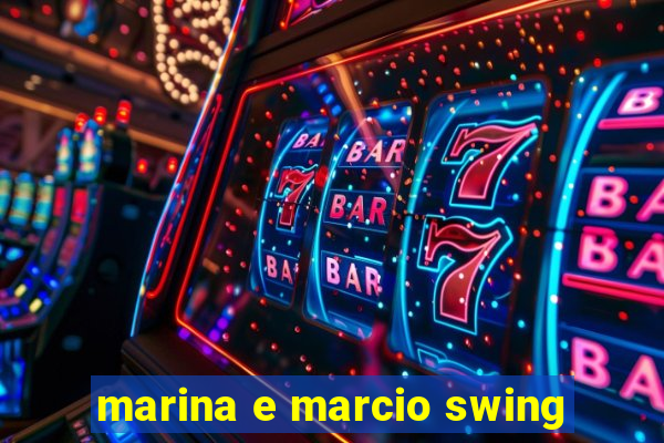 marina e marcio swing