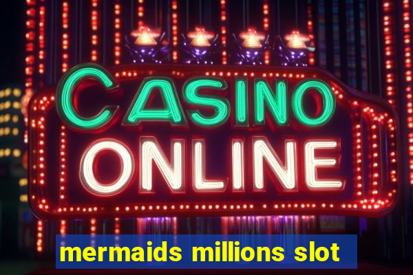 mermaids millions slot