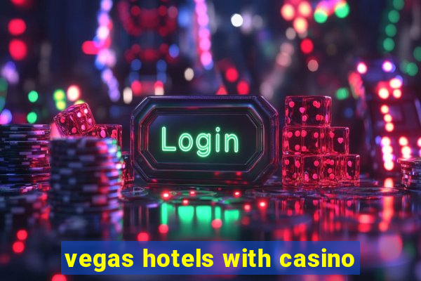 vegas hotels with casino