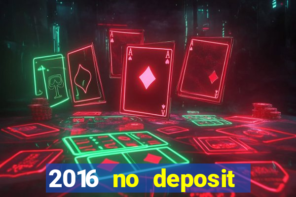 2016 no deposit bonus casinos