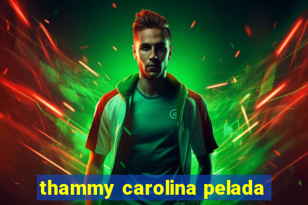 thammy carolina pelada