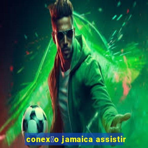 conex茫o jamaica assistir