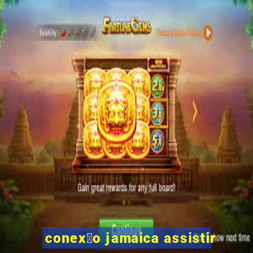 conex茫o jamaica assistir