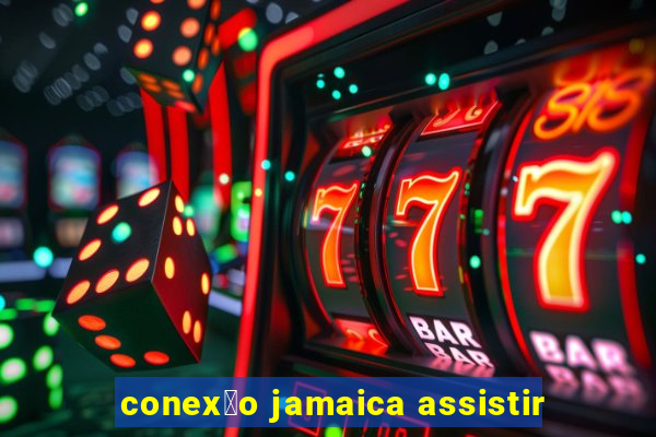 conex茫o jamaica assistir