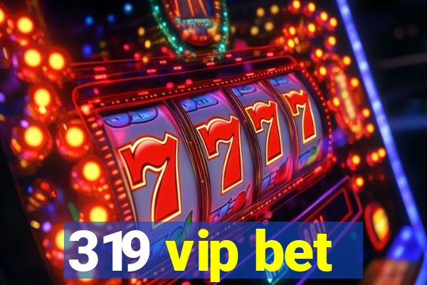 319 vip bet