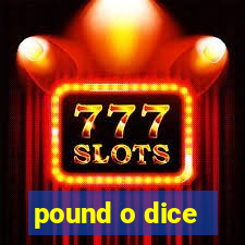 pound o dice