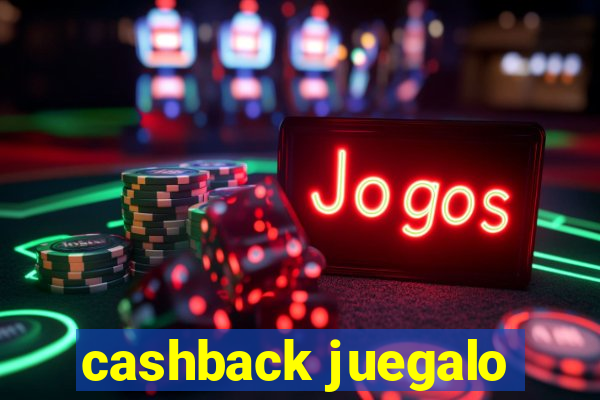 cashback juegalo