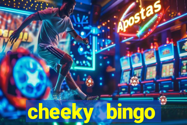 cheeky bingo members login