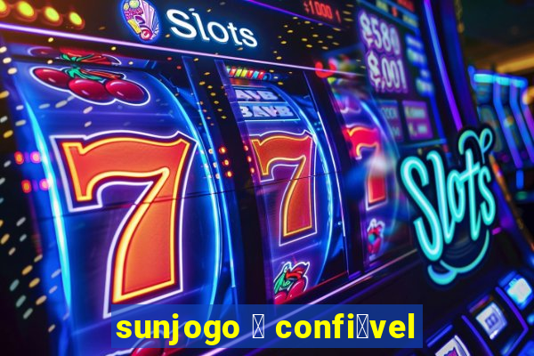 sunjogo 茅 confi谩vel