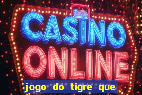 jogo do tigre que d谩 b么nus