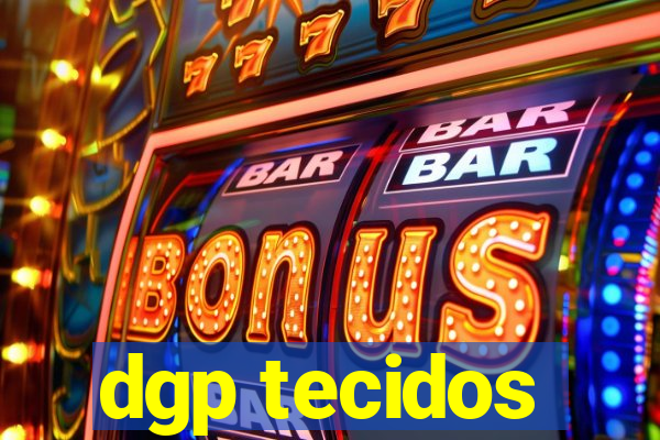 dgp tecidos