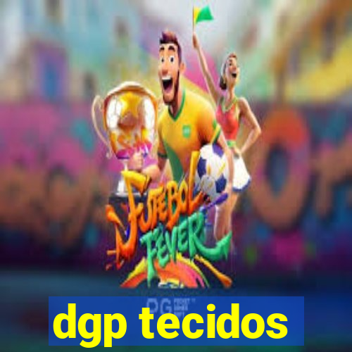 dgp tecidos