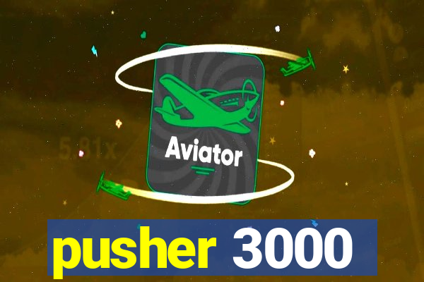 pusher 3000