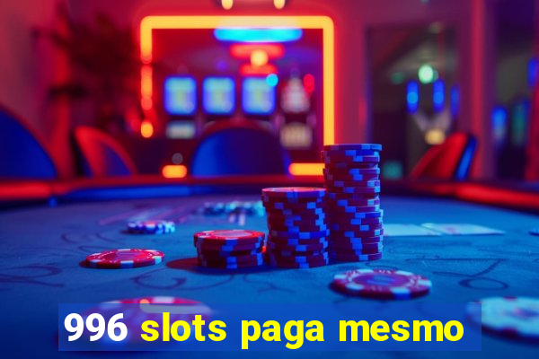 996 slots paga mesmo