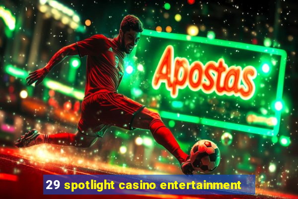 29 spotlight casino entertainment